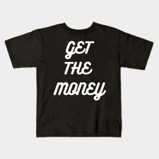 GET THE MONEY Kids T-Shirt